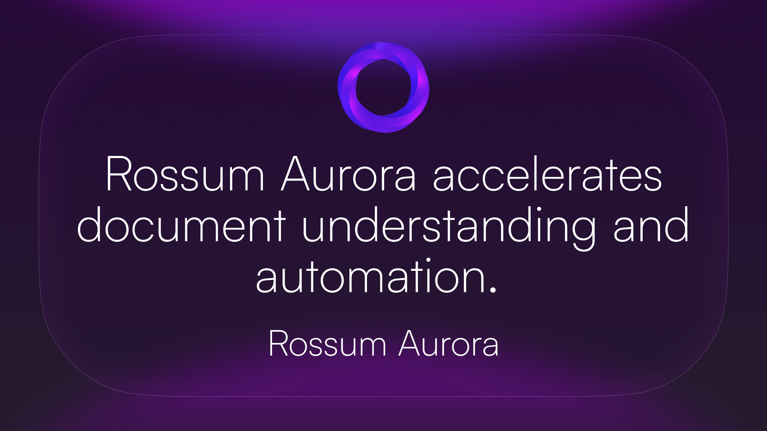 Rossum Aurora accelerates document understanding and automation.